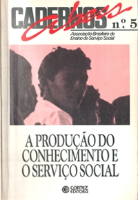 A Produção do Conhecimento e o Serviço Social. Caderno Abess, n.5, Cortez: São Paulo 1992